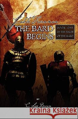 Cable Hornman: The Bard Begins C. Lee Brown 9781439227671 Booksurge Publishing