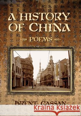 A History of China: Poems Brent Cassan 9781439228258 Booksurge Publishing