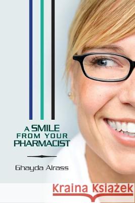 A Smile From Your Pharmacist: It is Your Pharmacist Ghayda Alrass 9781439229521 Booksurge Publishing