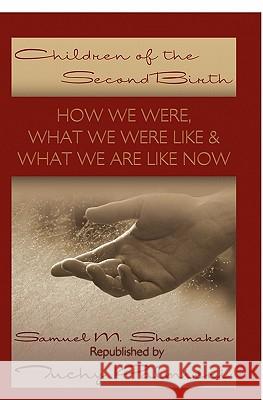 Children Of The Second Birth: What We Used to Be Like, What Happened, and What We Are Like Now Palmieri, Carl 9781439229804 Booksurge Publishing