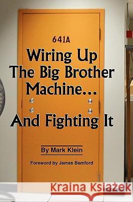 Wiring Up The Big Brother Machine...And Fighting It Mark Klein 9781439229965