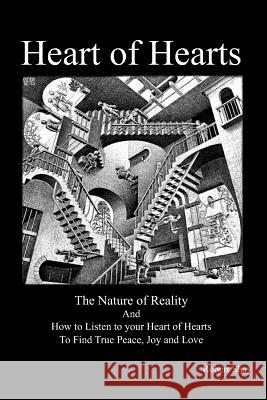 Heart of Hearts: The Nature of Reality and How to Listen to Your Heart of Hearts to Find True Peace, Joy and Love Robert Shay 9781439230244 Booksurge Publishing