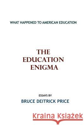 The Education Enigma: What Happened To American Education Bruce Deitrick Price 9781439230350 Booksurge Publishing