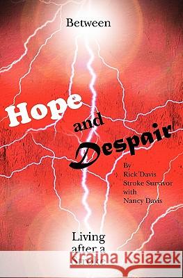 Between Hope and Despair: Living After a Stroke Rick Davis Nancy Davis 9781439230404