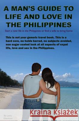 A Man's Guide to Life and Love in the Philippines Larry Elterman 9781439230671 Booksurge Publishing