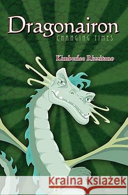 Dragonairon: Changing Times Kimberlee Rizzitano 9781439230701