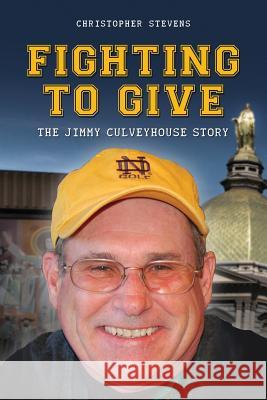 Fighting to Give: The Jimmy Culveyhouse Story Christopher Stevens 9781439230756