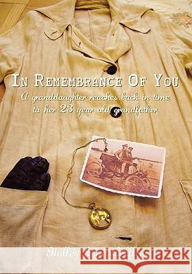 In Remembrance Of You: A Granddaughter Reaches Back In Time To Her 23 Year Old Grandfather Leffler, Holley Gene 9781439230763 Booksurge Publishing