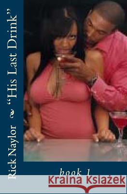 His Last Drink: The Carolyn Parkman Story Rick Naylor 9781439230831 Booksurge Publishing