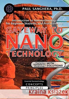 Gateway to Nanotechnology: An Introduction to Nanotechnology for Beginner Students and Professionals Paul Sanghera 9781439230879 Booksurge Publishing