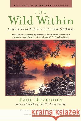 The Wild Within: Adventures in Nature and Animal Teachings Paul Rezendes Kenneth Wapner Bill McKibben 9781439231043