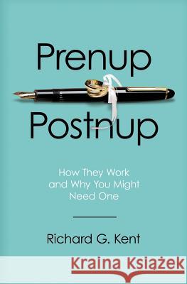 Prenup/Postnup: How They Work and Why You Might Need One Richard G. Kent 9781439231401 Booksurge Publishing