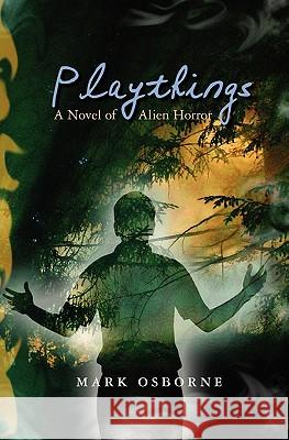 Playthings: A Novel of Alien Horror Mark Robert Osborne 9781439232132 Booksurge Publishing