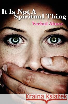 It is Not A Spiritual Thing: Verbal Abuse Day, Lady 9781439232910