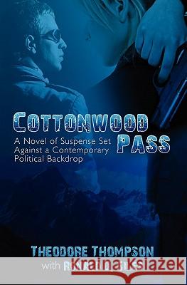 Cottonwood Pass: A Novel of Suspense Set Against a Contemporary Political Backdrop Theodore Thompson Ronald D. Giles 9781439234198 Booksurge Publishing