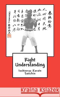 Right Understanding: Isshinryu Karate: Sanchin Harry G. Smith 9781439234457 Booksurge Publishing