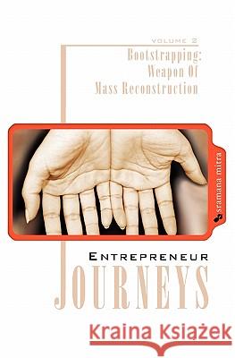 Entrepreneur Journeys: Bootstrapping: Weapon Of Mass Reconstruction Mitra, Sramana 9781439234518