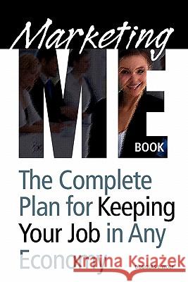 Marketing Me Book: How to keep your job in any economy Wolf, Douglas J. 9781439234556