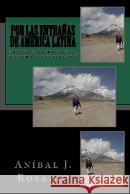 Por las entraňas de América Latina: (manual de historia, cultura y expedición) Rosario, Anibal J. 9781439235003 Booksurge Publishing