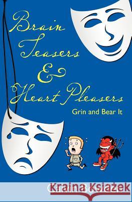 Brain Teasers & Heart Pleasers: Grin and Bear It Calvin Bowden 9781439235621 Booksurge Publishing