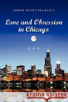 Love and Obsession in Chicago Ahmed Riahi-Belkaoui 9781439235973