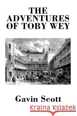 The Adventures of Toby Wey Gavin Scott 9781439236468 Createspace