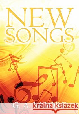 New Songs G. A. Moore 9781439236659 Booksurge Publishing