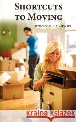 ShortCuts To Moving Majewski, Anthony M. T. 9781439236703 Booksurge Publishing