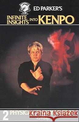 Ed Parker's Infinite Insights Into Kenpo: Physical Anaylyzation I Ed Parker 9781439237106 Booksurge Publishing