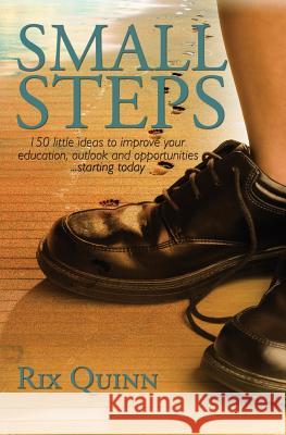 Small Steps: 150 little ideas to improve your education, outlook, and opportunities...starting today Rix Quinn 9781439237380