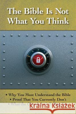 The Bible is Not What You Think: Why You Must Understand the Bible, Proof That You Currently Don't, What the Church Isn't Telling You Multiple Authors 9781439237502 Booksurge Publishing