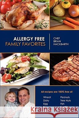 Allergy Free Family Favorites Chef Brian Hackbarth 9781439237625 Booksurge Publishing