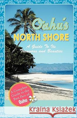 Oahu's North Shore: A Guide To Its Treasures And Beauties Asmus, Edward 9781439237717 Booksurge Publishing