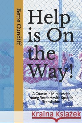 Help is On the Way!: A Young Reader's Novel and Miracles Course with Spanish Translation Cundiff, Bette Jean 9781439238042