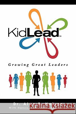 KidLead: Growing Great Leaders Nelson, Alan E. 9781439238158