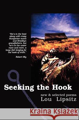 Seeking the Hook: New & Selected Poems Lou Lipsitz 9781439238257