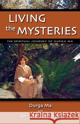 Living The Mysteries: The Spiritual Journey of Durga Ma Durga Ma 9781439238448