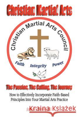 Christian Martial Arts: The Passion, The Calling The Journey Terry, John 9781439239674