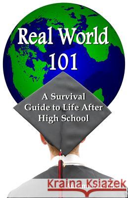 Real World 101: A Survival Guide to Life After High School Autumn McAlpin 9781439239834 Booksurge Publishing