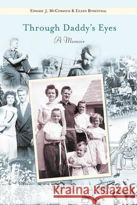 Through Daddy's Eyes: A Memoir Edward Joseph McCormick Eileen Talbett Rosenthal 9781439239933