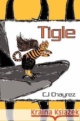 Tigle Cj Chayrez 9781439240687 Booksurge Publishing
