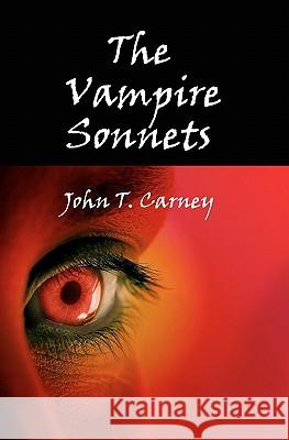 The Vampire Sonnets John T., Jr. Carney 9781439240793