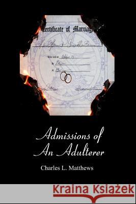 Admissions of An Adulterer Matthews, Charles L. 9781439241080
