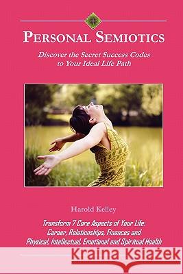 Personal Semiotics: Discover the Secret Success Codes to Your Ideal Life Path Harold Kelley 9781439241387 Booksurge Publishing