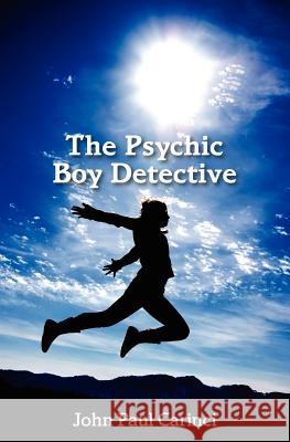 The Psychic Boy Detective John Paul Carinci 9781439241455 Booksurge Publishing