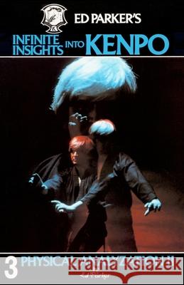 Ed Parker's Infinite Insights Into Kenpo: Physical Anaylyzation II Ed Parker 9781439241950 Booksurge Publishing