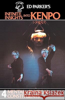 Ed Parker's Infinite Insights Into Kenpo: Mental & Physical Constituents Ed Parker 9781439241967 Booksurge Publishing