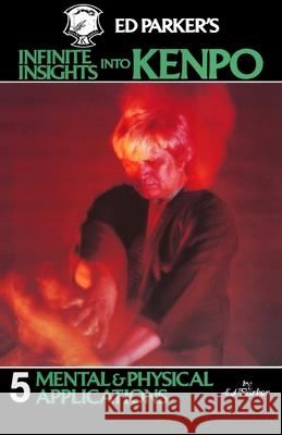 Ed Parker's Infinite Insights Into Kenpo: Mental & Physical Applications Ed Parker 9781439241974 Booksurge Publishing