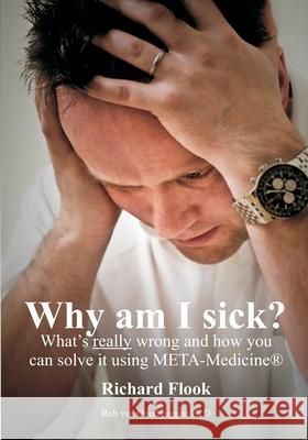 Why am I sick?: What's really wrong and how you can solve it using META-Medicine (r) Van Overbruggen Ph. D., Rob 9781439242902 Booksurge Publishing