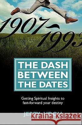 The Dash Between The Dates: Getting Spiritual Insights To Fast-Forward Your Destiny Udoh, Jerry 9781439243251 Booksurge Publishing
